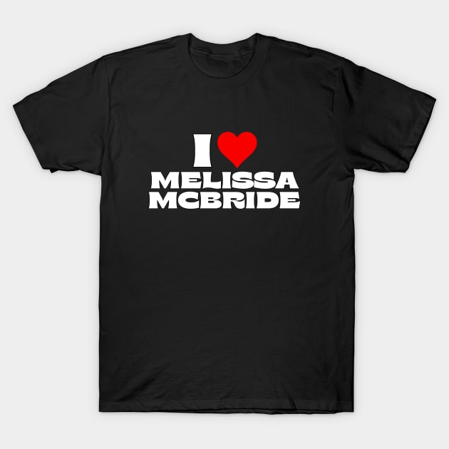 I Love Melissa McBride T-Shirt by theartcreator